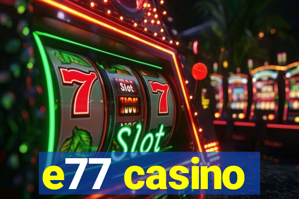 e77 casino